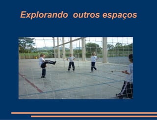 Explorando outros espaços
 