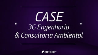 CASE
3G Engenharia
& Consultoria Ambiental
 