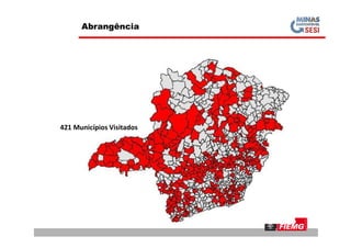 421 Municípios Visitados
Abrangência
421 Municípios Visitados
 