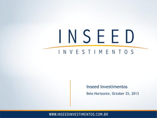 Inseed Investimentos
Belo Horizonte, October 25, 2013

 