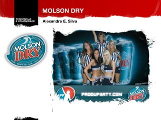 MOLSON DRY Alexandre E. Silva 