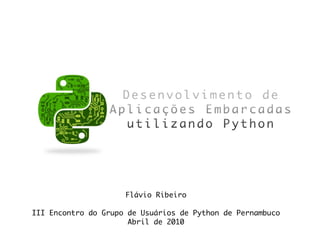 Flávio Ribeiro

III Encontro do Grupo de Usuários de Python de Pernambuco
                      Abril de 2010
 