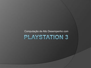 Playstation 3 Computação de Alto Desempenho com 