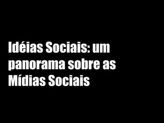 Idéias Sociais: um panorama sobre as Mídias Sociais 