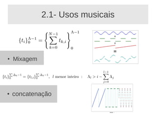 2.1- Usos musicais



●   Mixagem




●   concatenação
 