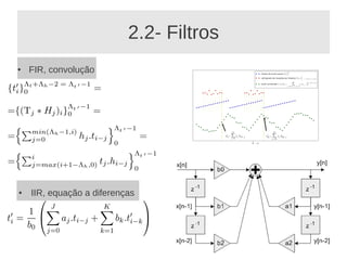 2.2- Filtros
●   FIR, convolução




●   IIR, equação a diferenças
 