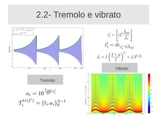 2.2- Tremolo e vibrato




                    Vibrato

Tremolo
 