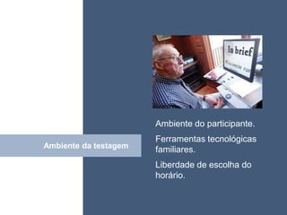 • ISDFUHDSIUHGDFHG




                       Ambiente do participante.
                       Ferramentas tecnológicas
Ambiente da testagem
          Click        familiares.
                       Liberdade de escolha do
                       horário.
 