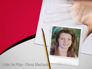 Líder de Pilar– Flávia Machado 