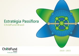 ChildFund Brasil 
 2010 - 2015 
 