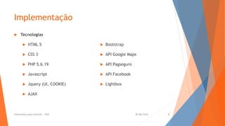 Implementação
 Tecnologias
 HTML 5
 CSS 3
 PHP 5.6.19
 Javascript
 Jquery (UI, COOKIE)
 AJAX
 Bootstrap
 API Google Maps
 API Pagseguro
 API Facebook
 Lightbox
30/06/2016Informática para Internet - IFSP 8
 