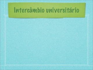 Intercâmbio universitário
 