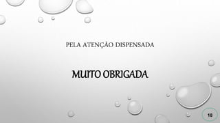 PELA ATENÇÃO DISPENSADA
MUITO OBRIGADA
18
 