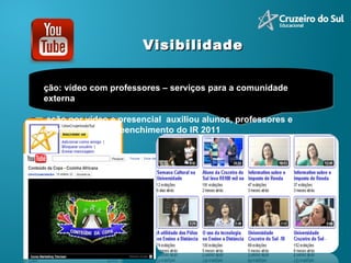 Visibilidade Ação: vídeo com professores – serviços para a comunidade externa A ação por vídeo e presencial  auxiliou alunos, professores e comunidade no preenchimento do IR 2011 