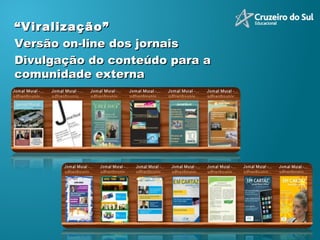 “ Viralização” Versão on-line dos jornais  Divulgação do conteúdo para a comunidade externa  