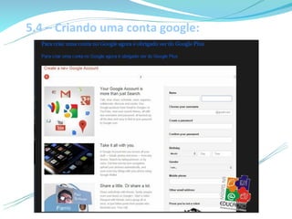 5.4 – Criando uma conta google:
 