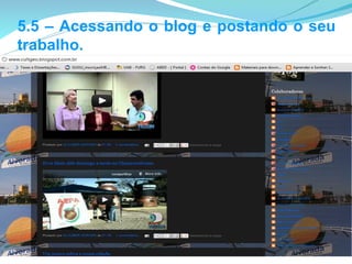 5.5 – Acessando o blog e postando o seu
trabalho.
 