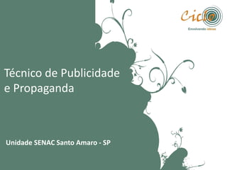 Técnico de Publicidade
e Propaganda

Unidade SENAC Santo Amaro - SP

 
