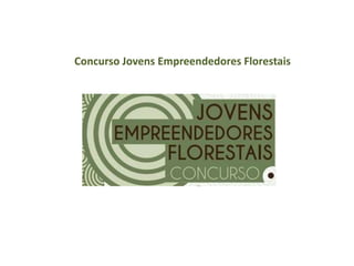 Concurso Jovens Empreendedores Florestais
 