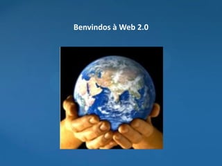 Benvindos à Web 2.0
 