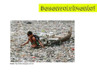 Desenvolvimento? 
Fonte: http://vibles.blogspot.com.br/  
