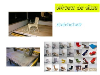 Móveis de sites
SketchChair
 