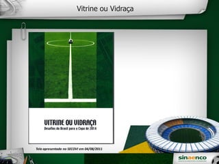 Vitrine ou Vidraça
Tela apresentada no SECOVI em 04/08/2011