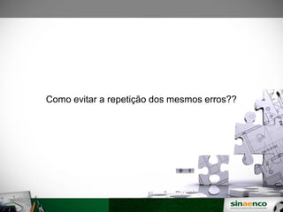 SINAENO – Sindicato da Arquitetura e da Engenharia
Como evitar a repetição dos mesmos erros??