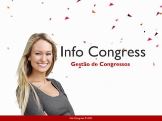 Info Congress ® 2012
Info Congress
Gestão de Congressos
 