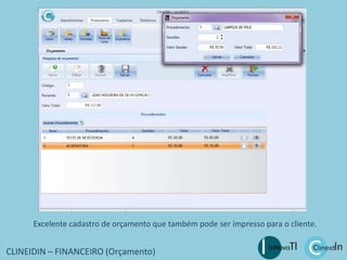 CLINEIDIN – FINANCEIRO (Orçamento)
Excelente cadastro de orçamento que também pode ser impresso para o cliente.
 