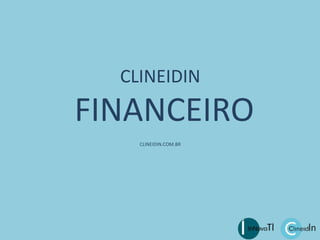CLINEIDIN
FINANCEIRO
CLINEIDIN.COM.BR
 