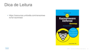 Dica de Leitura
• https://resources.umbrella.com/ransomwa
re-for-dummies/
©2017
 
