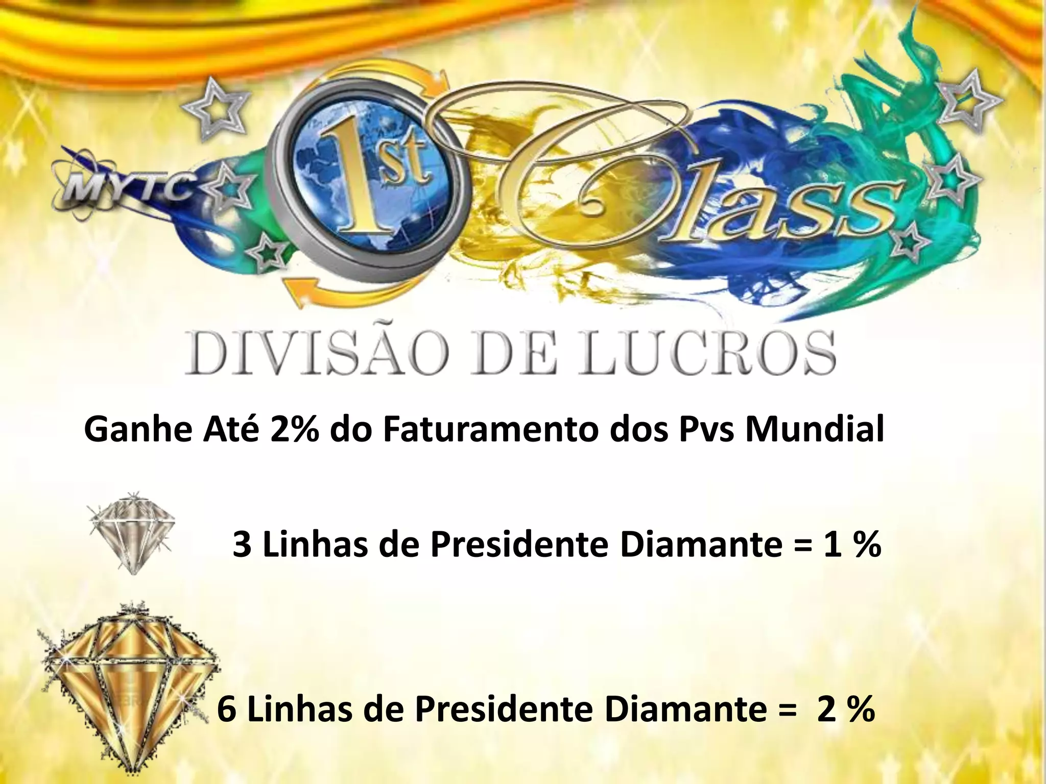 Ganhe Até 2% do Faturamento dos Pvs Mundial
3 Linhas de Presidente Diamante = 1 %
6 Linhas de Presidente Diamante = 2 %
 