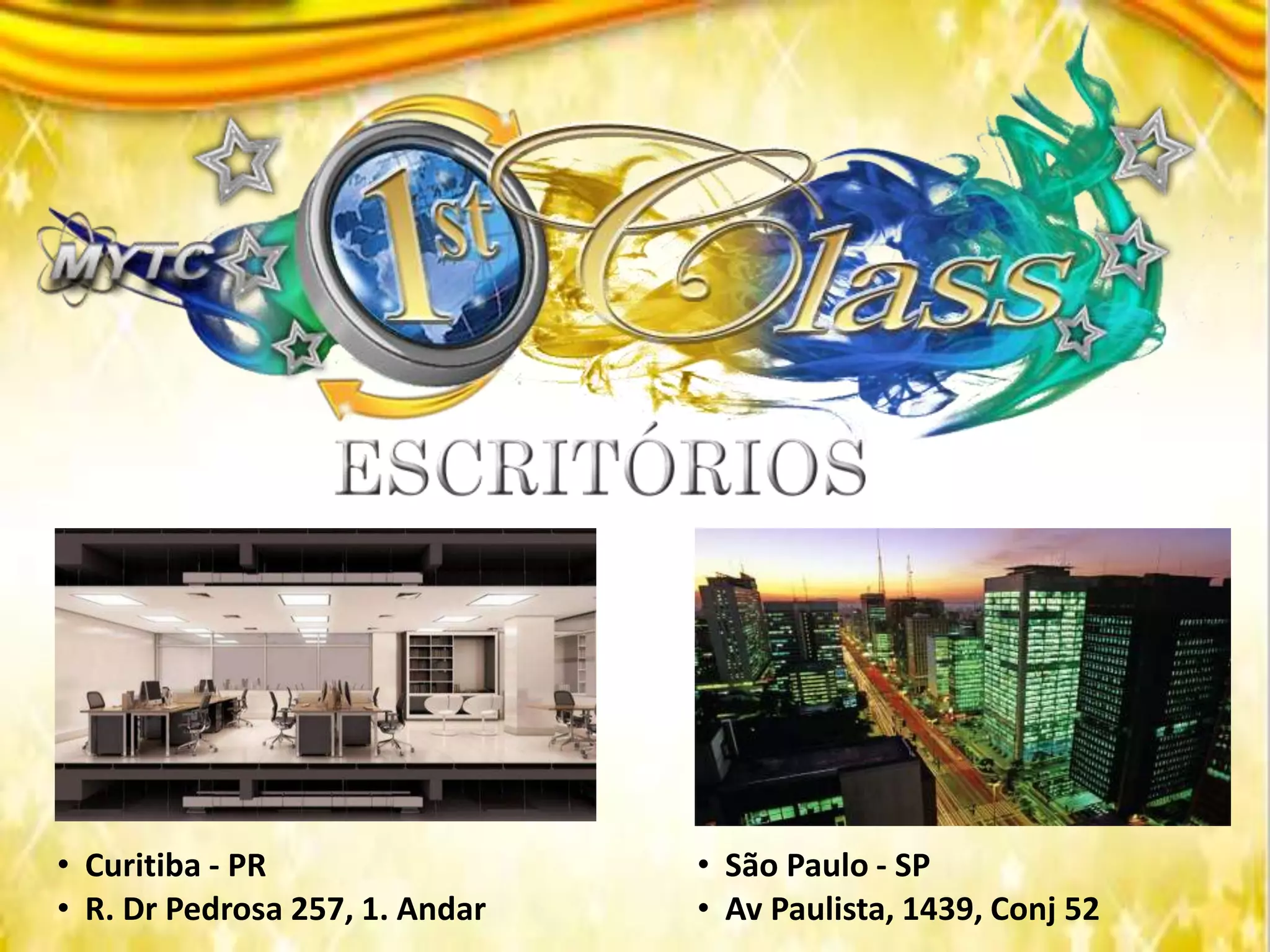 • Curitiba - PR
• R. Dr Pedrosa 257, 1. Andar
• São Paulo - SP
• Av Paulista, 1439, Conj 52
 