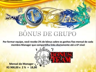 Por formar equipe, você recebe 2% de bônus sobre os ganhos fixo mensal de cada
membro Manager que compartilha links diariamente até o 6º nível
Mensal do Manager
R$ 900,00 x 2 % = 18,00
 