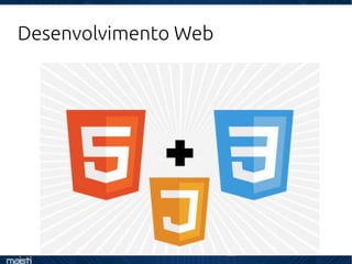 Desenvolvimento Web
 