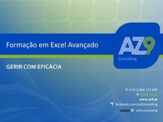 Formação em Excel Avançado
GERIR COM EFICÁCIA

T: (+351) 966 272 039
E: az9@az9.pt
www.az9.pt
facebook.com/az9consulting
az9-consulting

 