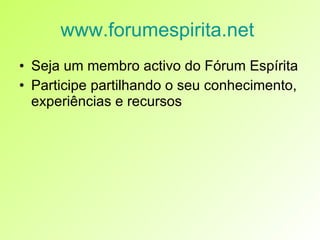 www.forumespirita.net   ,[object Object],[object Object]