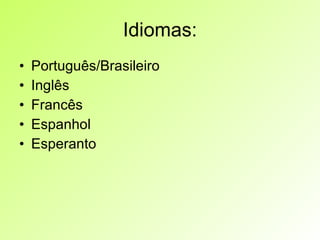 Idiomas: Português/Brasileiro Inglês Francês Espanhol Esperanto 