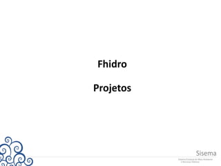 Fhidro
Projetos
 