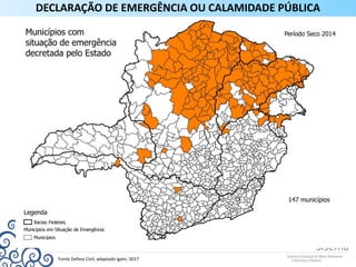 Fonte Defesa Civil, adaptado Igam, 2017
DECLARAÇÃO DE EMERGÊNCIA OU CALAMIDADE PÚBLICA
 
