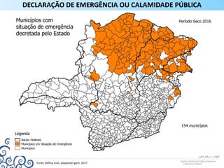 Fonte Defesa Civil, adaptado Igam, 2017
DECLARAÇÃO DE EMERGÊNCIA OU CALAMIDADE PÚBLICA
 