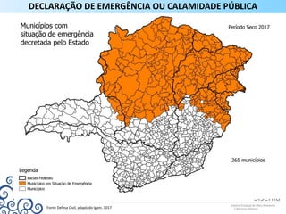 Fonte Defesa Civil, adaptado Igam, 2017
DECLARAÇÃO DE EMERGÊNCIA OU CALAMIDADE PÚBLICA
 