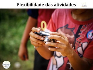 Flexibilidade das atividades  