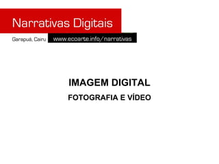 IMAGEM DIGITAL
FOTOGRAFIA E VÍDEO
 