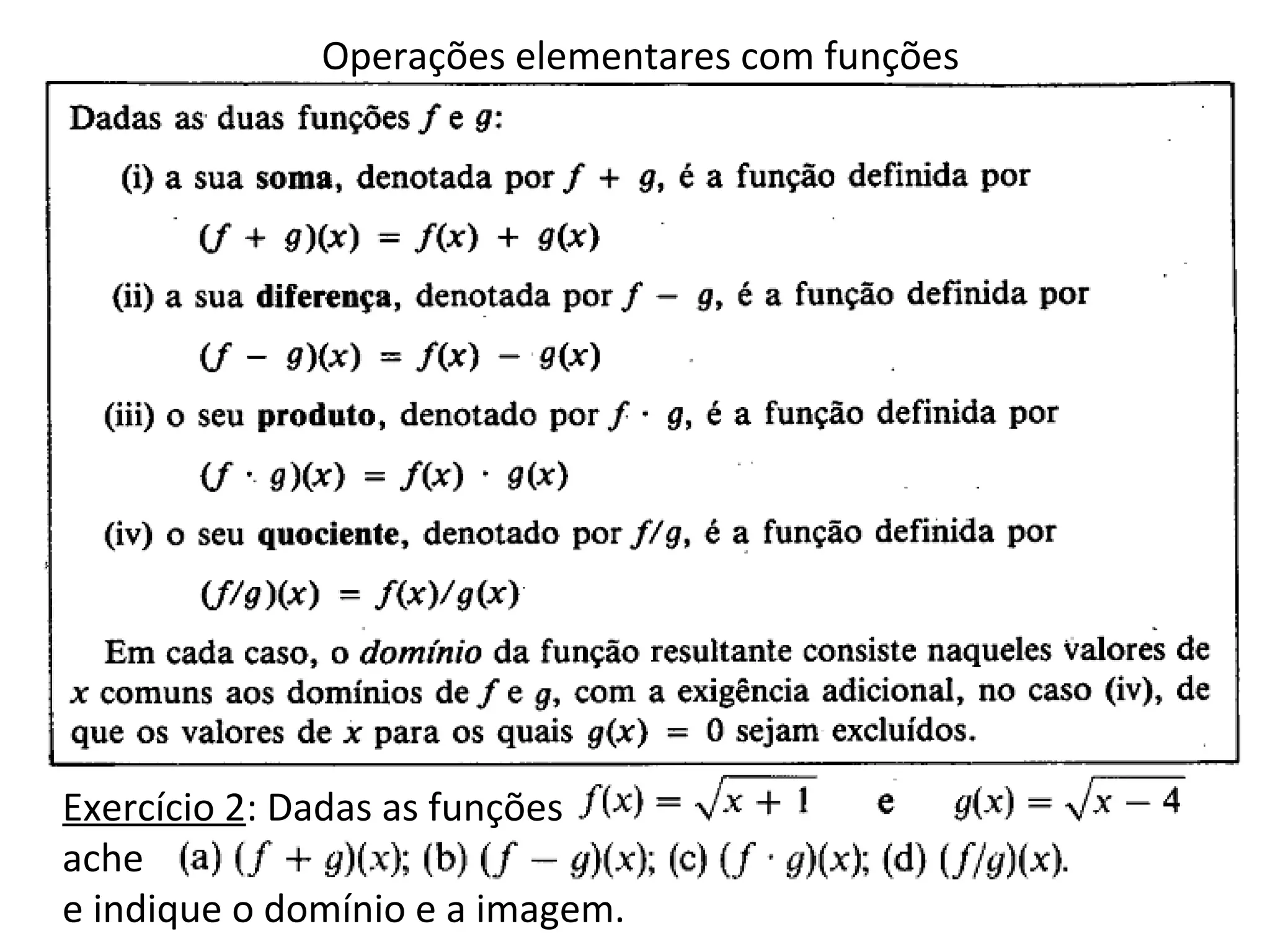 Operações elementares com funções
Exercício 2: Dadas as funções
ache
e indique o domínio e a imagem.