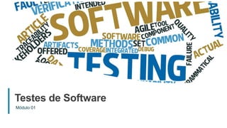 1
Testes de Software
Módulo 01
 