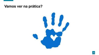 120
Vamos ver na prática?
 