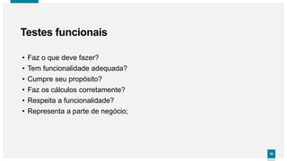 3636
• Faz o que deve fazer?
• Tem funcionalidade adequada?
• Cumpre seu propósito?
• Faz os cálculos corretamente?
• Respeita a funcionalidade?
• Representa a parte de negócio;
Testes funcionais
 