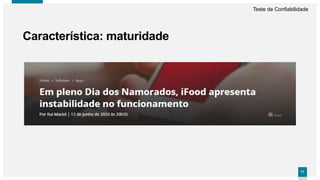 7171
Teste de Confiabilidade
Característica: maturidade
 